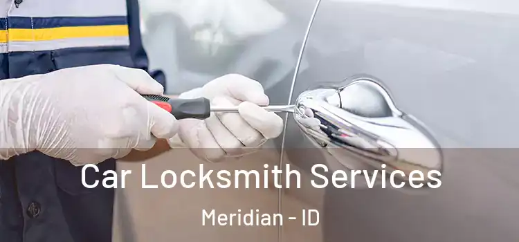 Car Locksmith Services Meridian - ID