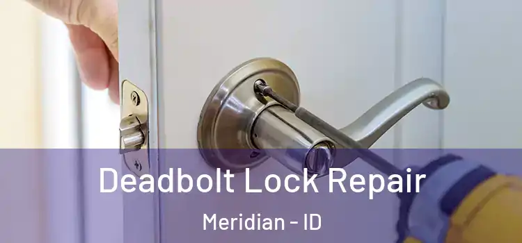 Deadbolt Lock Repair Meridian - ID