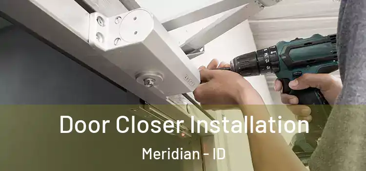 Door Closer Installation Meridian - ID