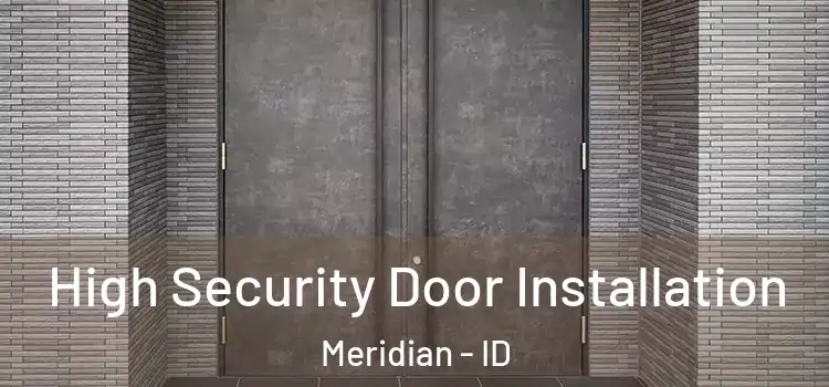 High Security Door Installation Meridian - ID