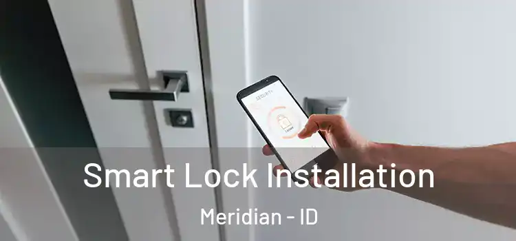 Smart Lock Installation Meridian - ID